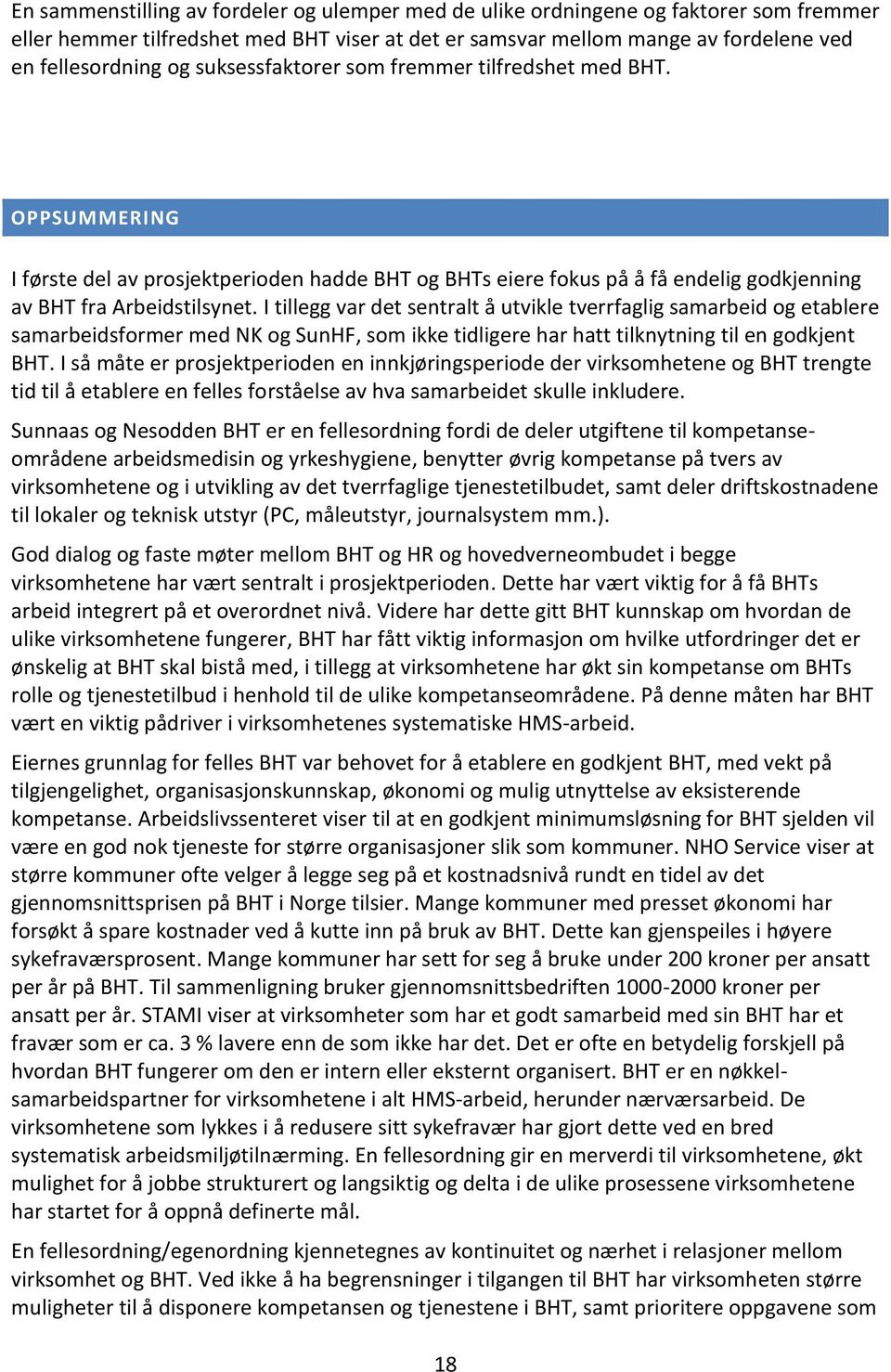 I tillegg var det sentralt å utvikle tverrfaglig samarbeid og etablere samarbeidsformer med NK og SunHF, som ikke tidligere har hatt tilknytning til en godkjent BHT.