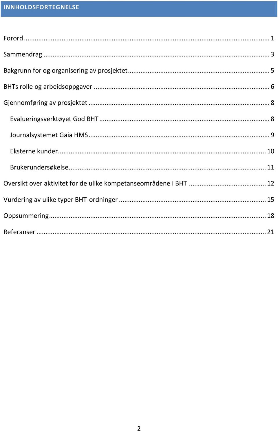 .. 8 Journalsystemet Gaia HMS... 9 Eksterne kunder... 10 Brukerundersøkelse.