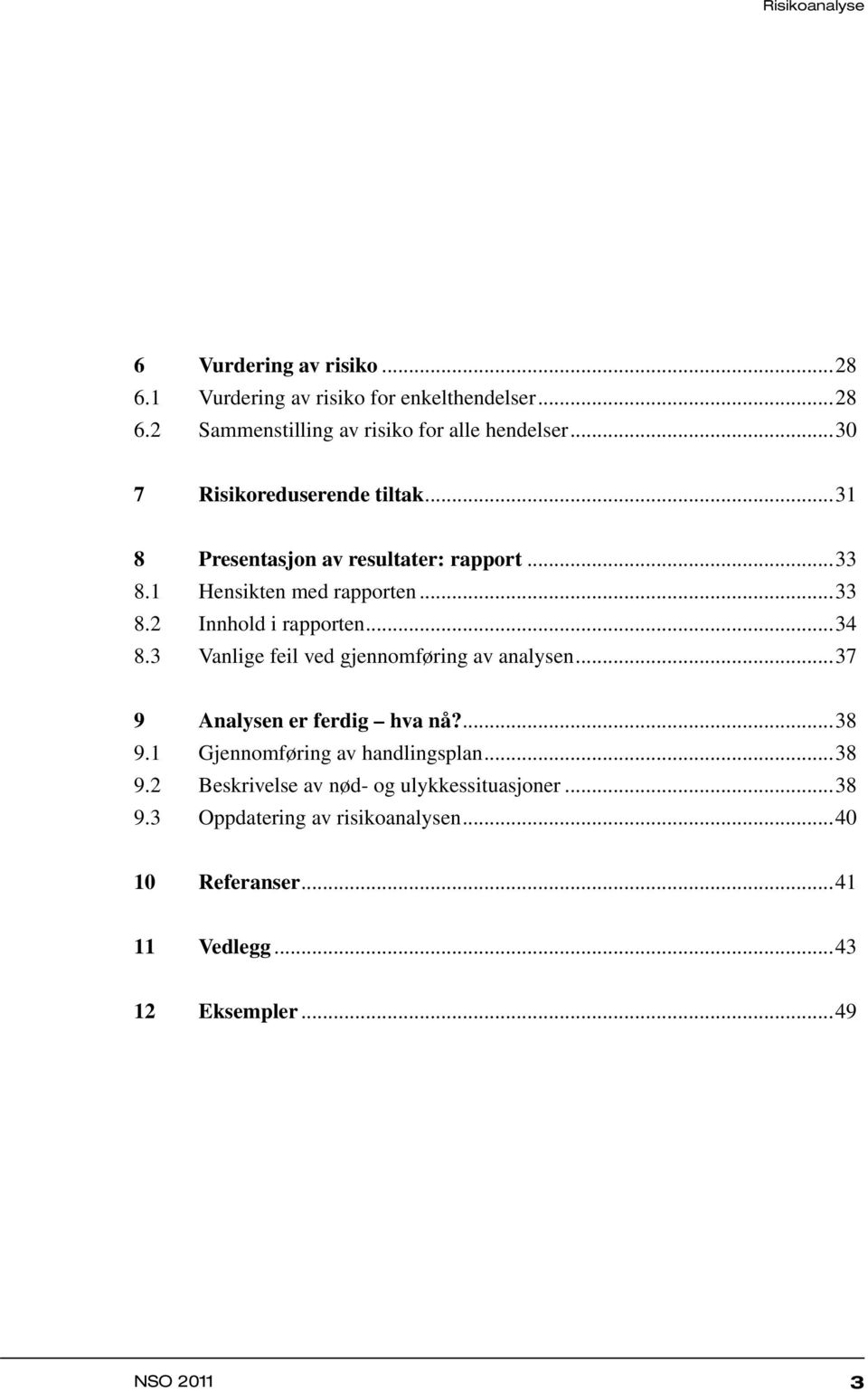 ..34 8.3 Vanlige feil ved gjennomføring av analysen...37 9 Analysen er ferdig hva nå?...38 9.