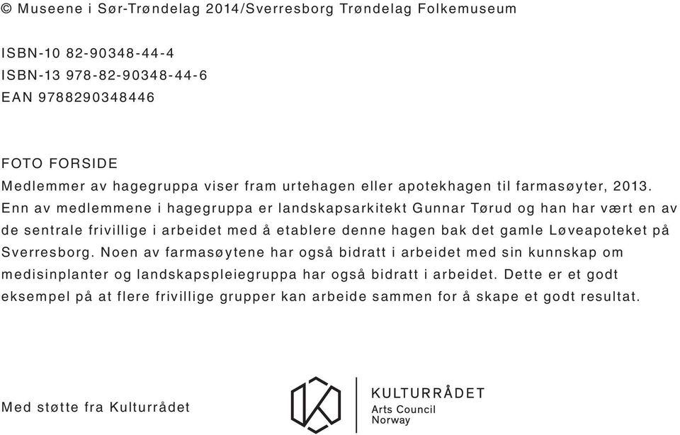 Enn av medlemmene i hagegruppa er landskapsarkitekt Gunnar Tørud og han har vært en av de sentrale frivillige i arbeidet med å etablere denne hagen bak det gamle