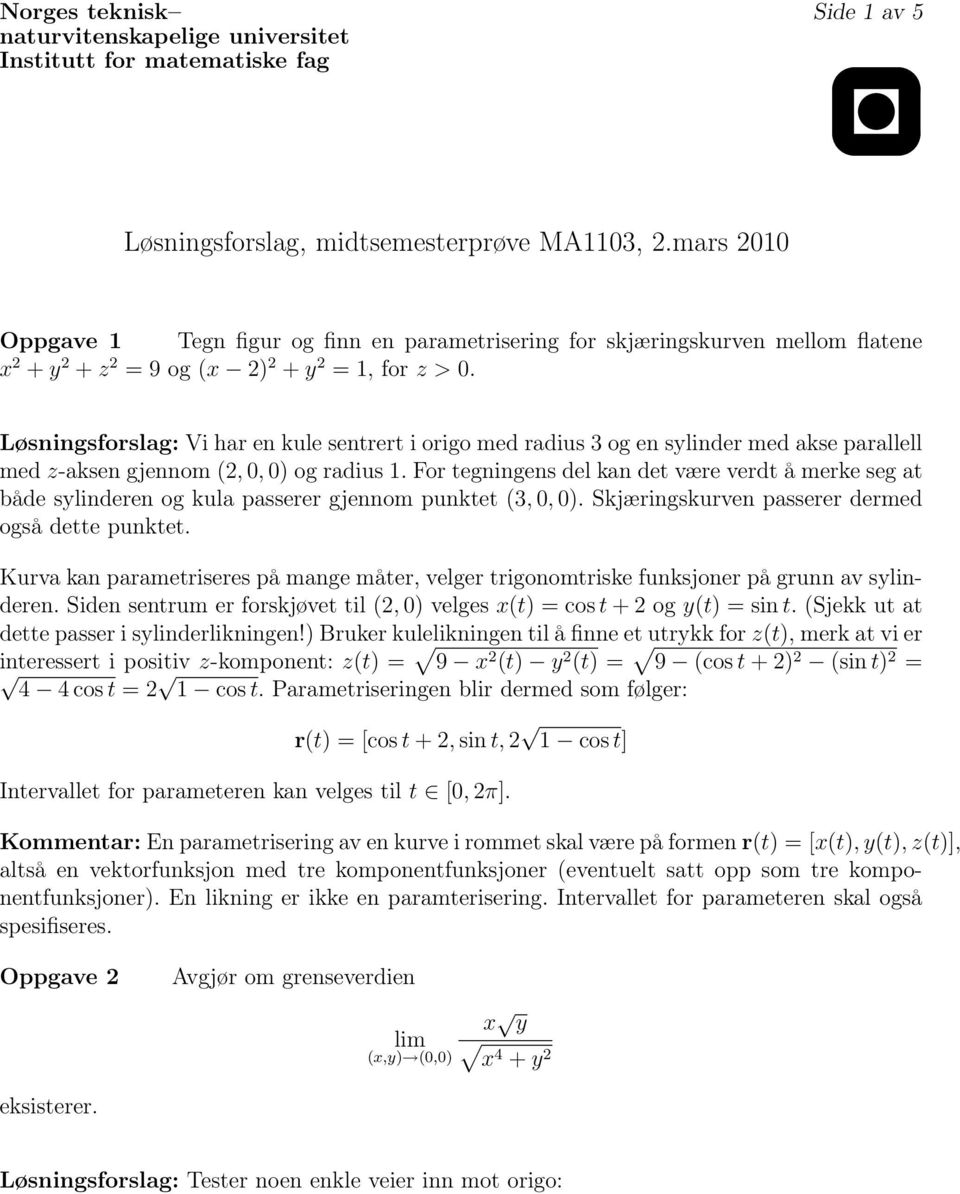 Løsningsforslag: Vi har en kule sentrert i origo med radius 3 og en sylinder med akse parallell med z-aksen gjennom (, 0, 0) og radius.