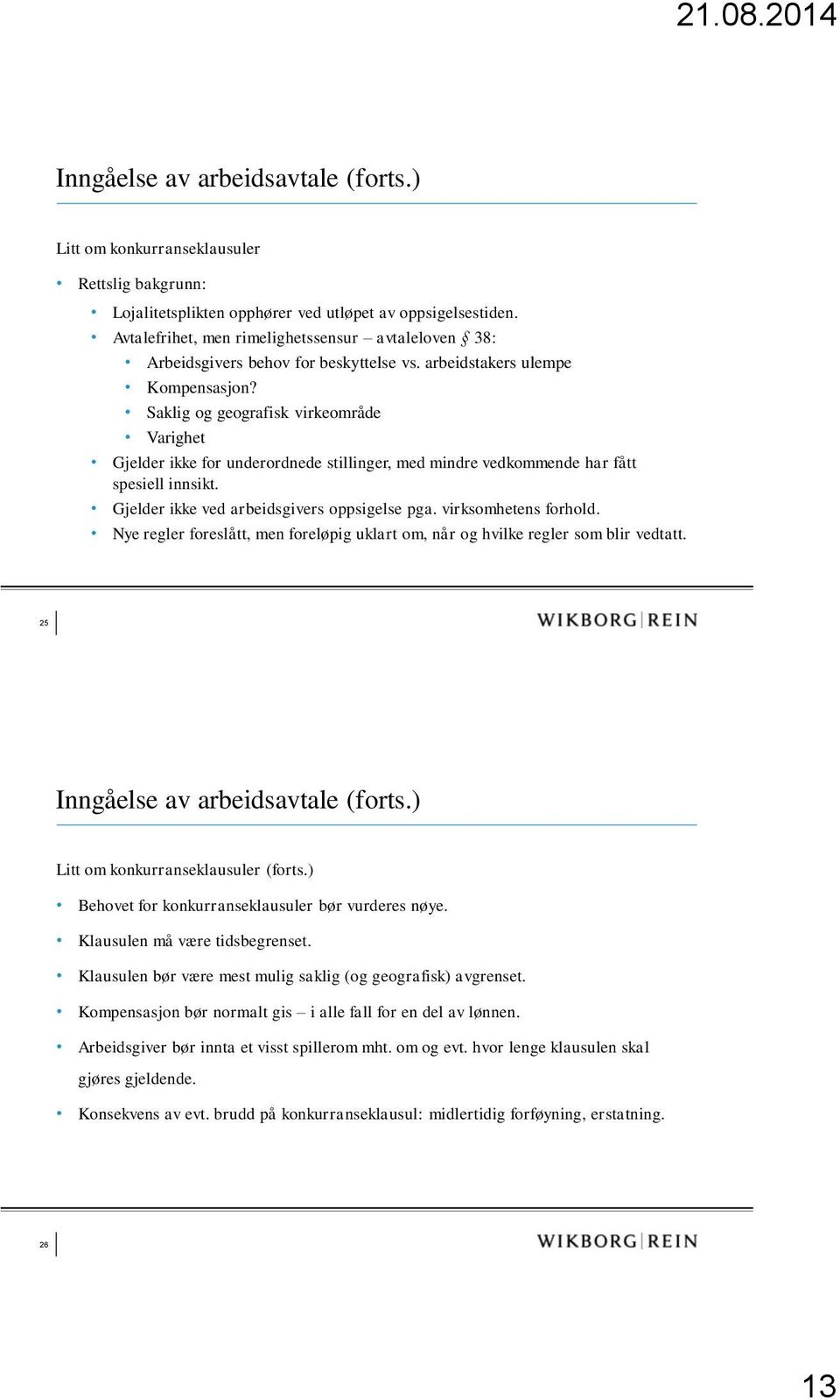 Saklig og geografisk virkeområde Varighet Gjelder ikke for underordnede stillinger, med mindre vedkommende har fått spesiell innsikt. Gjelder ikke ved arbeidsgivers oppsigelse pga.