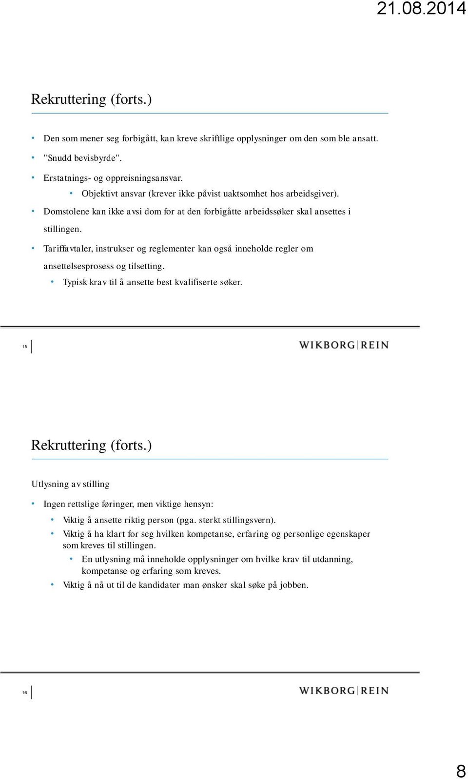 Tariffavtaler, instrukser og reglementer kan også inneholde regler om ansettelsesprosess og tilsetting. Typisk krav til å ansette best kvalifiserte søker. 15 Rekruttering (forts.