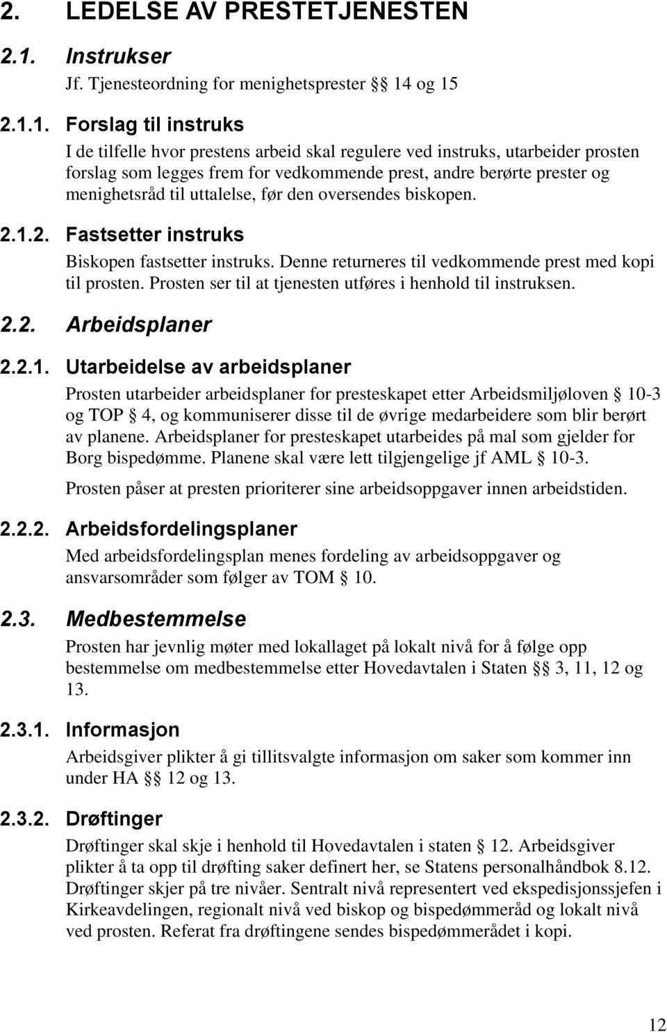 og 15 2.1.1. Forslag til instruks I de tilfelle hvor prestens arbeid skal regulere ved instruks, utarbeider prosten forslag som legges frem for vedkommende prest, andre berørte prester og