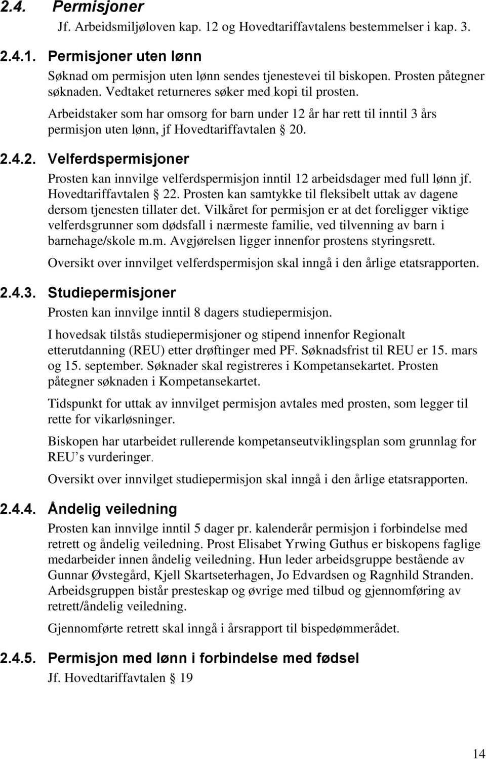 2. Velferdspermisjoner Prosten kan innvilge velferdspermisjon inntil 12 arbeidsdager med full lønn jf. Hovedtariffavtalen 22.