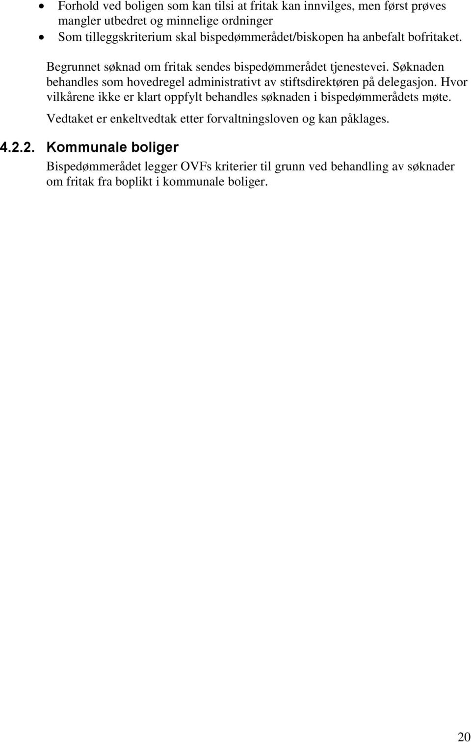 Søknaden behandles som hovedregel administrativt av stiftsdirektøren på delegasjon.