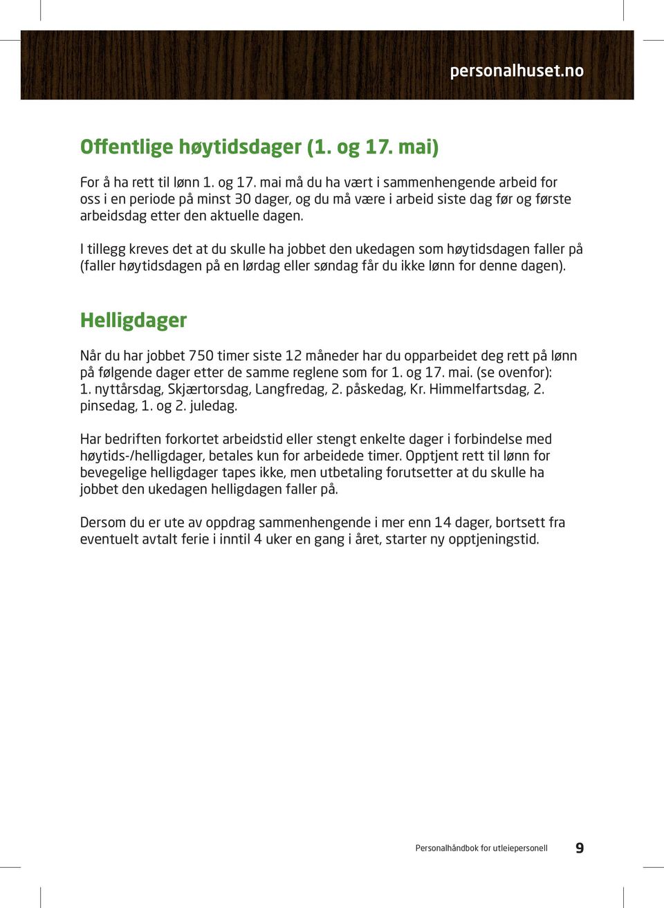 mai må du ha vært i sammenhengende arbeid for oss i en periode på minst 30 dager, og du må være i arbeid siste dag før og første arbeidsdag etter den aktuelle dagen.