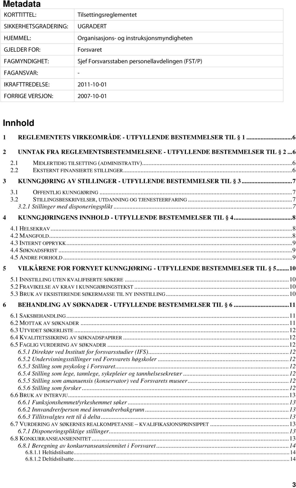 ..6 2 UNNTAK FRA REGLEMENTSBESTEMMELSENE - UTFYLLENDE BESTEMMELSER TIL 2...6 2.1 MIDLERTIDIG TILSETTING (ADMINISTRATIV)...6 2.2 EKSTERNT FINANSIERTE STILLINGER.