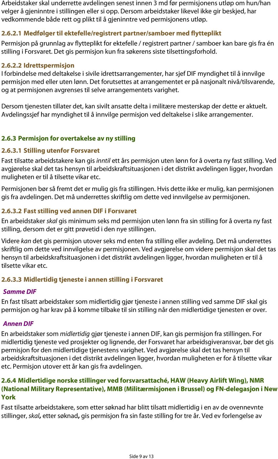 6.2.1 Medfølger til ektefelle/registrert partner/samboer med flytteplikt Permisjon på grunnlag av flytteplikt for ektefelle / registrert partner / samboer kan bare gis fra én stilling i Forsvaret.