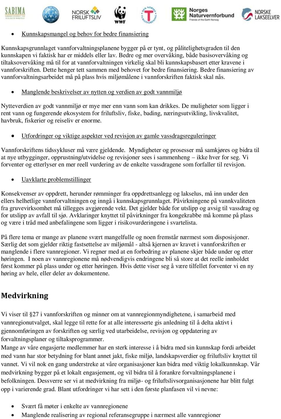 Dette henger tett sammen med behovet for bedre finansiering. Bedre finansiering av vannforvaltningsarbeidet må på plass hvis miljømålene i vannforskriften faktisk skal nås.