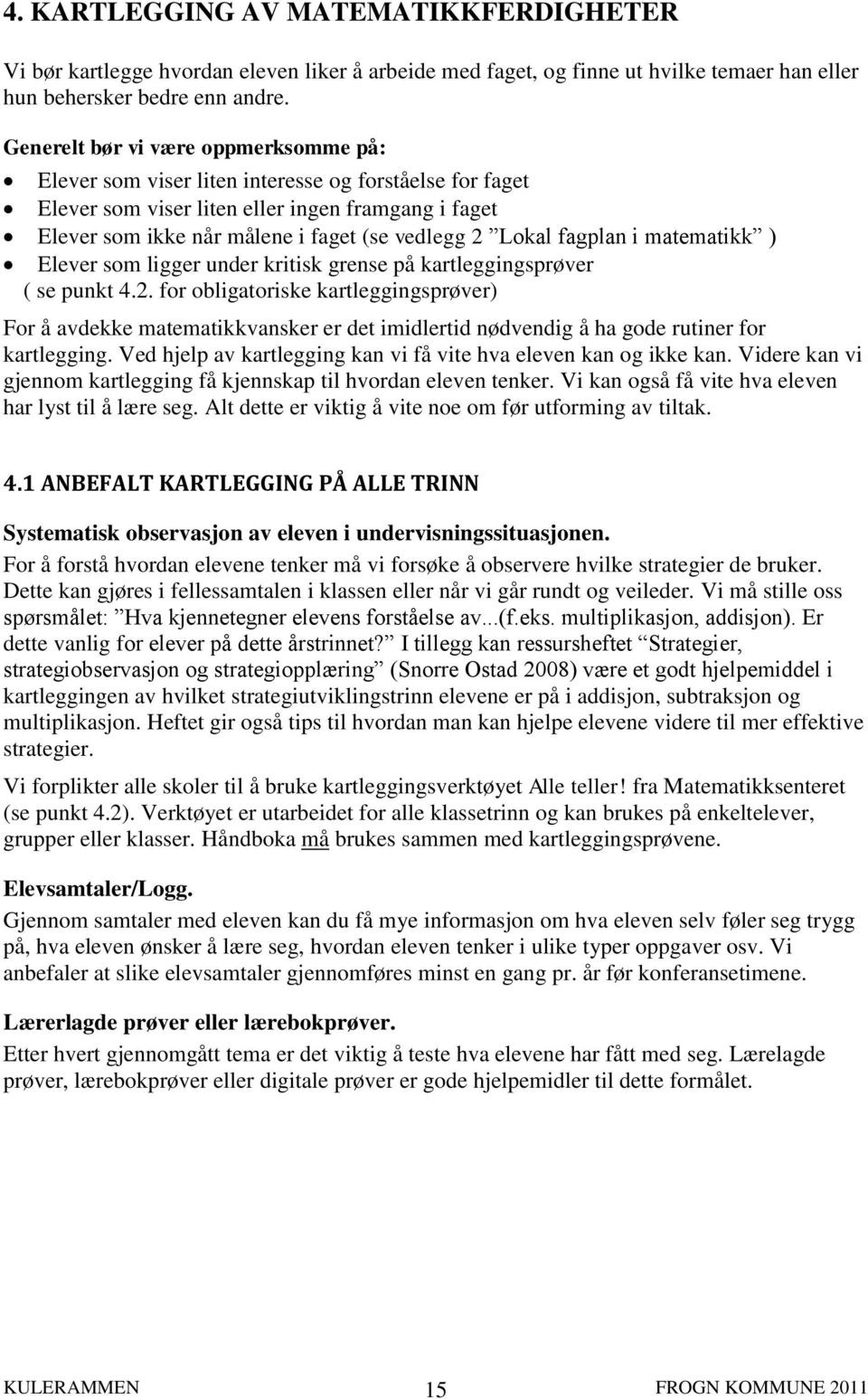 Lokal fagplan i matematikk ) Elever som ligger under kritisk grense på kartleggingsprøver ( se punkt 4.2.