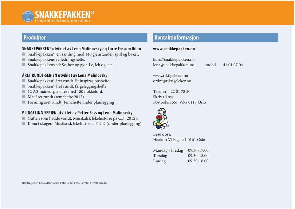 12 A3-månedsplakater med 180 nøkkelord. Mat året rundt (temahefte 2012). Forming året rundt (temahefte under planlegging). Kontaktinformasjon www.snakkepakken.no kurs@snakkepakken.