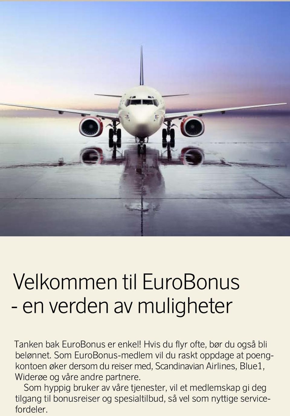 Som EuroBonus-medlem vil du raskt oppdage at poengkontoen øker dersom du reiser med, Scandinavian