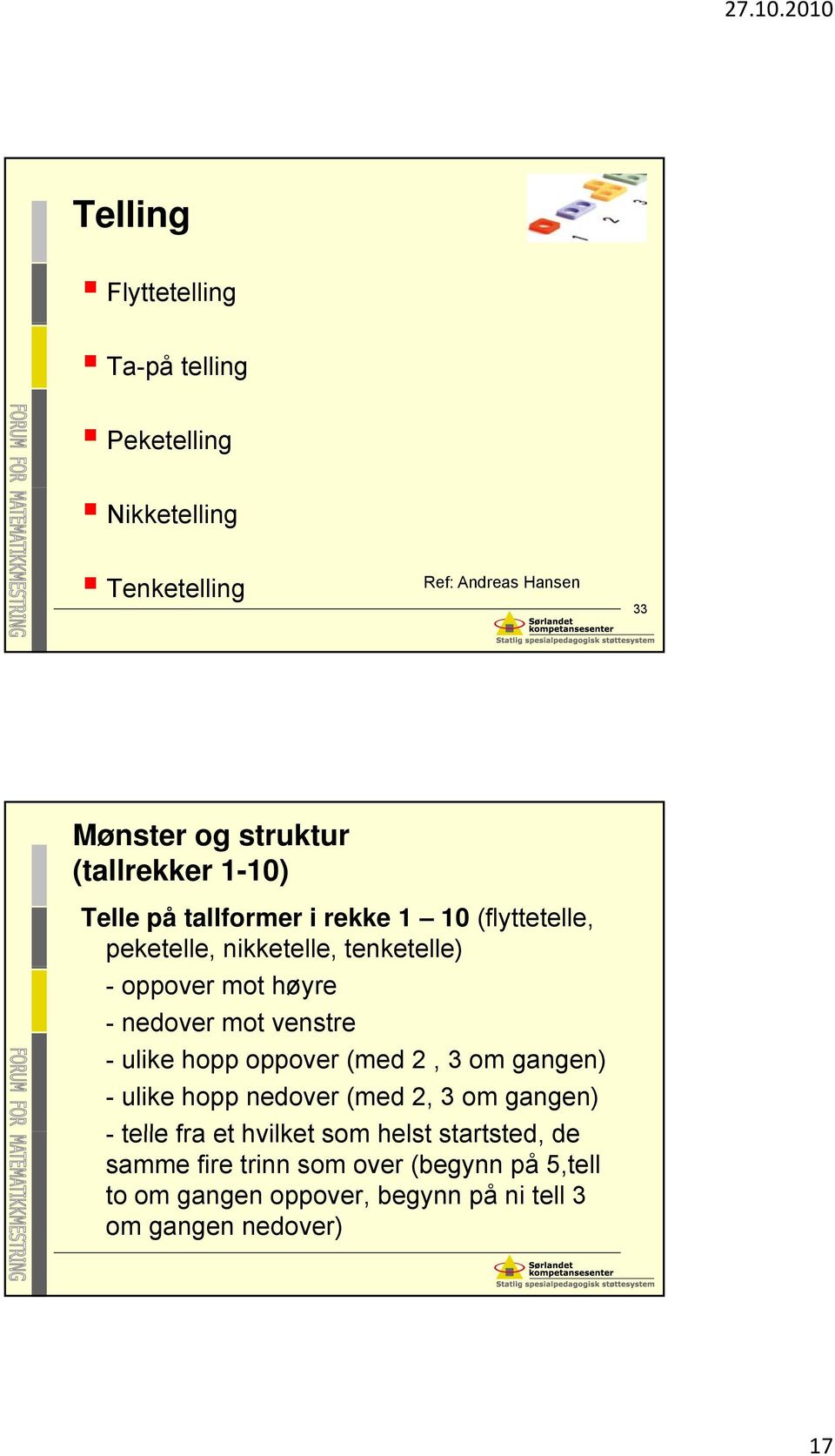 nedover mot venstre - ulike hopp oppover (med 2, 3 om gangen) - ulike hopp nedover (med 2, 3 om gangen) - telle fra et