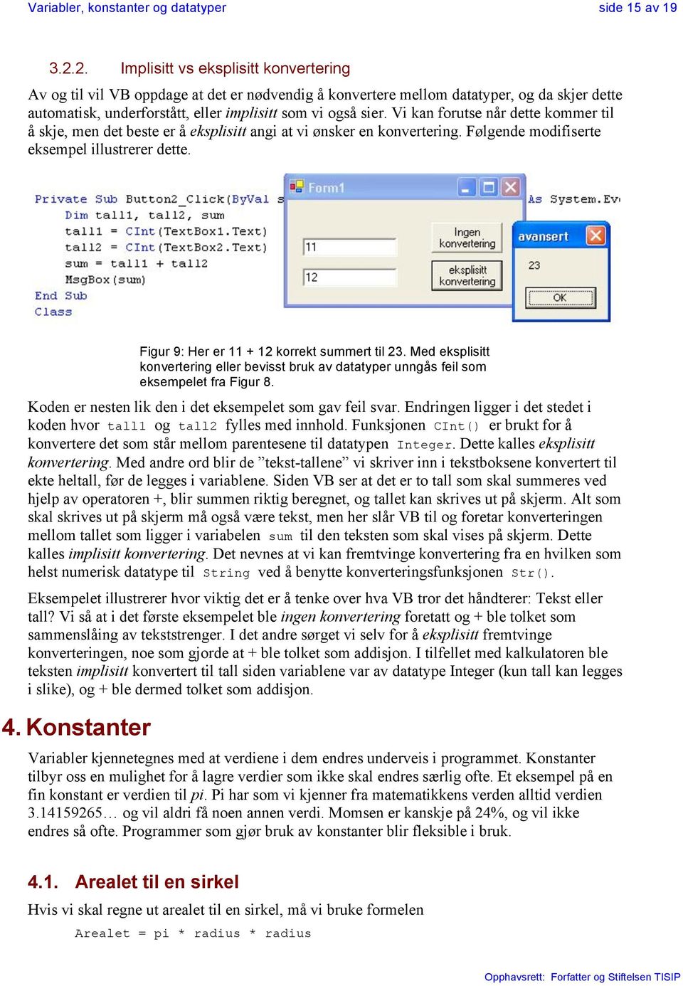 Vi kan forutse når dette kommer til å skje, men det beste er å eksplisitt angi at vi ønsker en konvertering. Følgende modifiserte eksempel illustrerer dette.