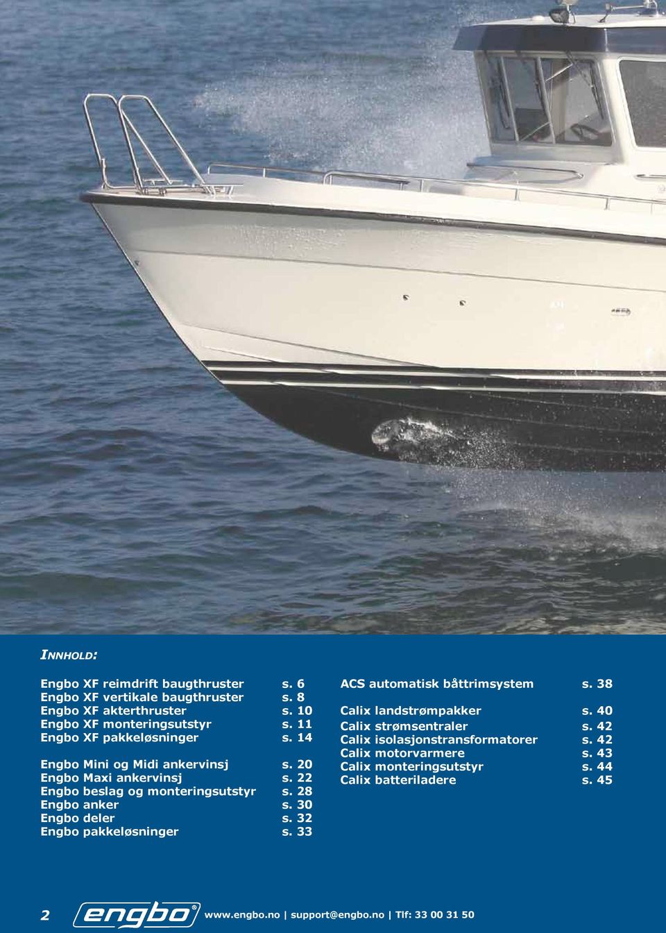 28 Engbo anker s. 30 Engbo deler s. 32 Engbo pakkeløsninger s. 33 ACS automatisk båttrimsystem s. 38 Calix landstrømpakker s.