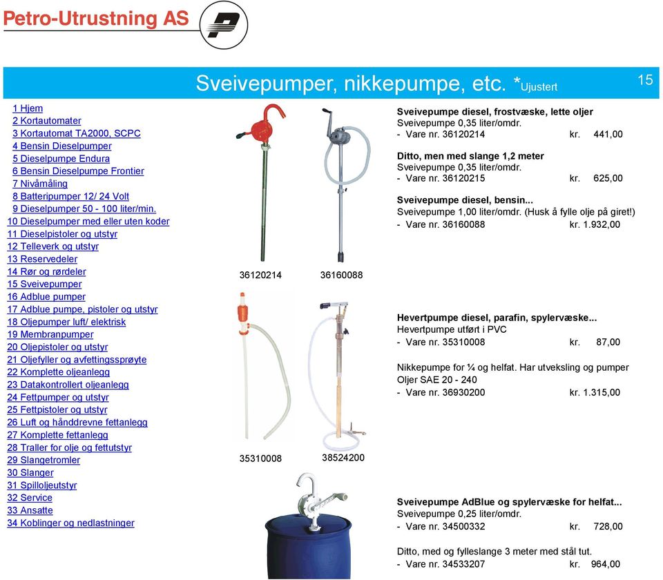 ) - Vare nr. 36160088 kr. 1.932,00 Hevertpumpe diesel, parafin, spylervæske... Hevertpumpe utført i PVC - Vare nr. 35310008 kr. 87,00 Nikkepumpe for ¼ og helfat.