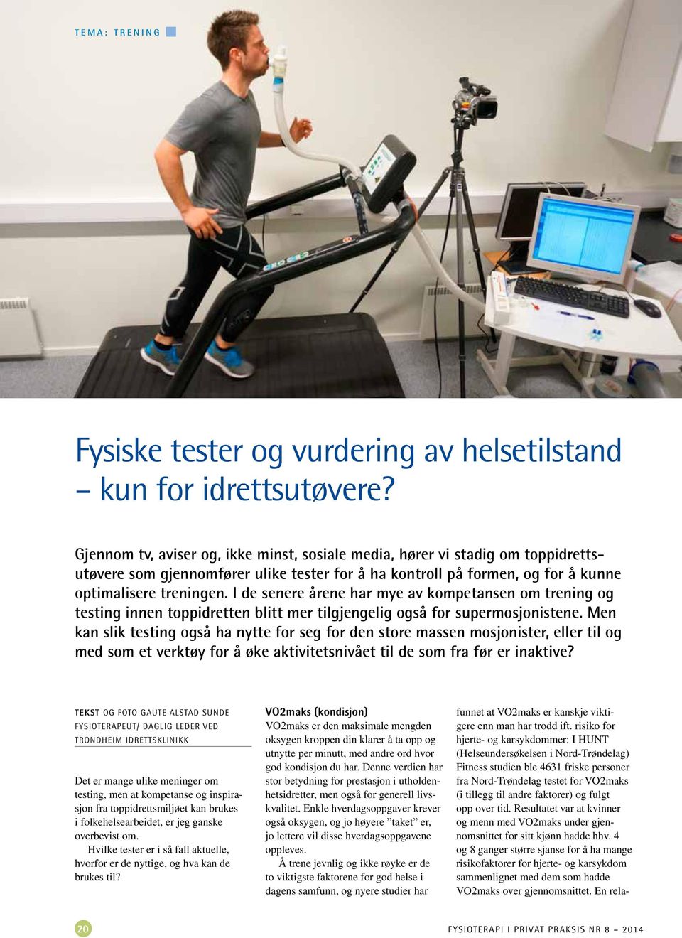 I de senere årene har mye av kompetansen om trening og testing innen toppidretten blitt mer tilgjengelig også for supermosjonistene.