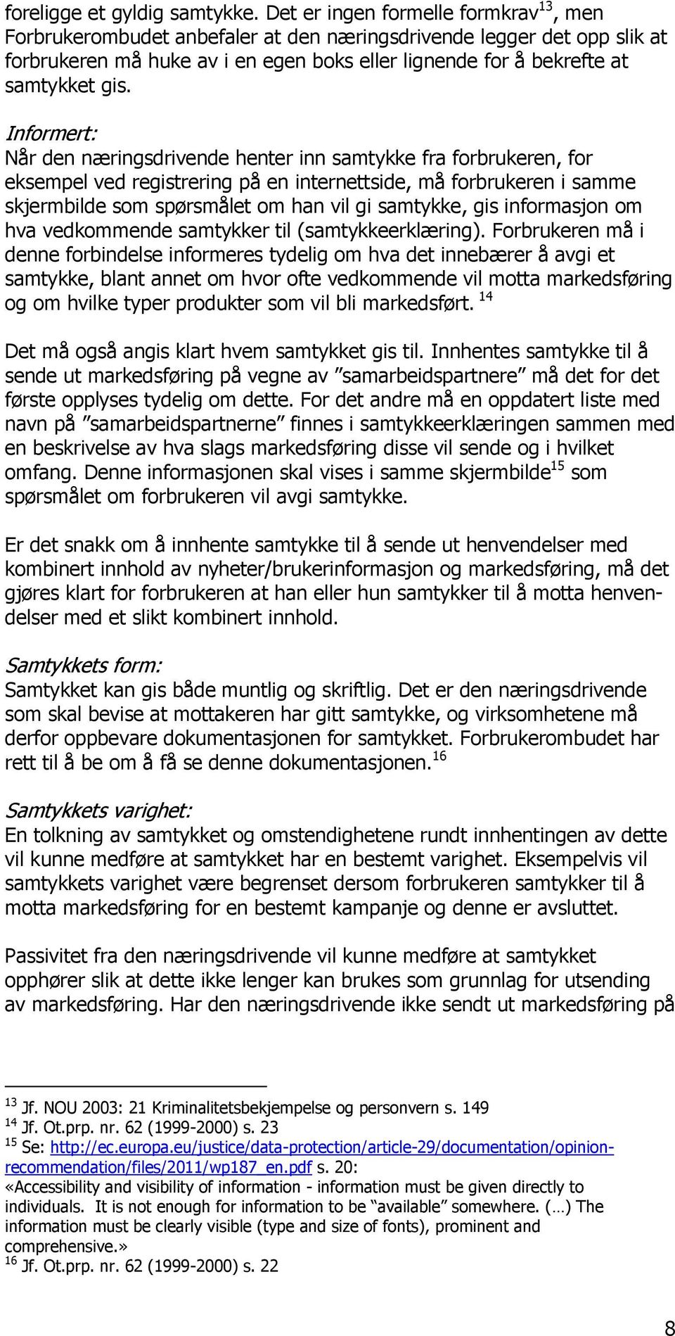 Informert: Når den næringsdrivende henter inn samtykke fra forbrukeren, for eksempel ved registrering på en internettside, må forbrukeren i samme skjermbilde som spørsmålet om han vil gi samtykke,