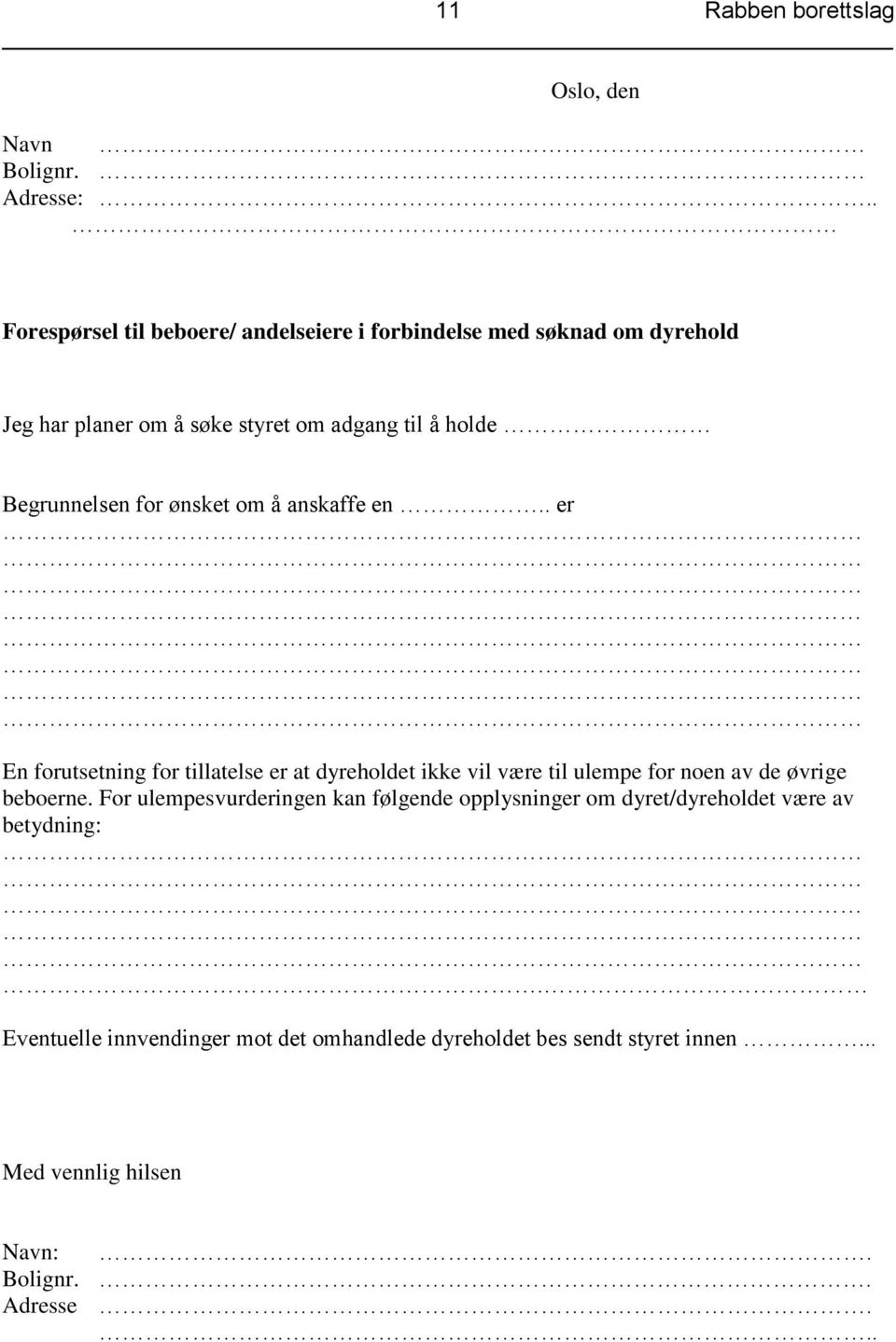 Begrunnelsen for ønsket om å anskaffe en.