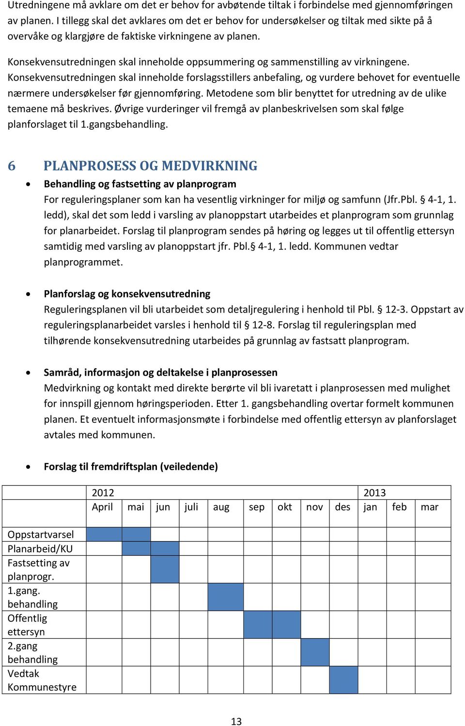 Konsekvensutredningen skal inneholde oppsummering og sammenstilling av virkningene.