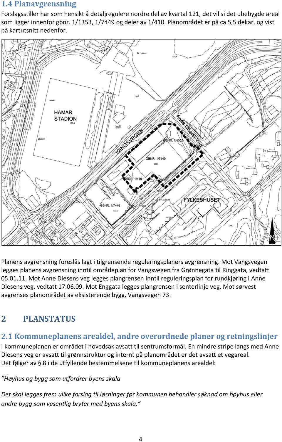 Mot Vangsvegen legges planens avgrensning inntil områdeplan for Vangsvegen fra Grønnegata til Ringgata, vedtatt 05.01.11.