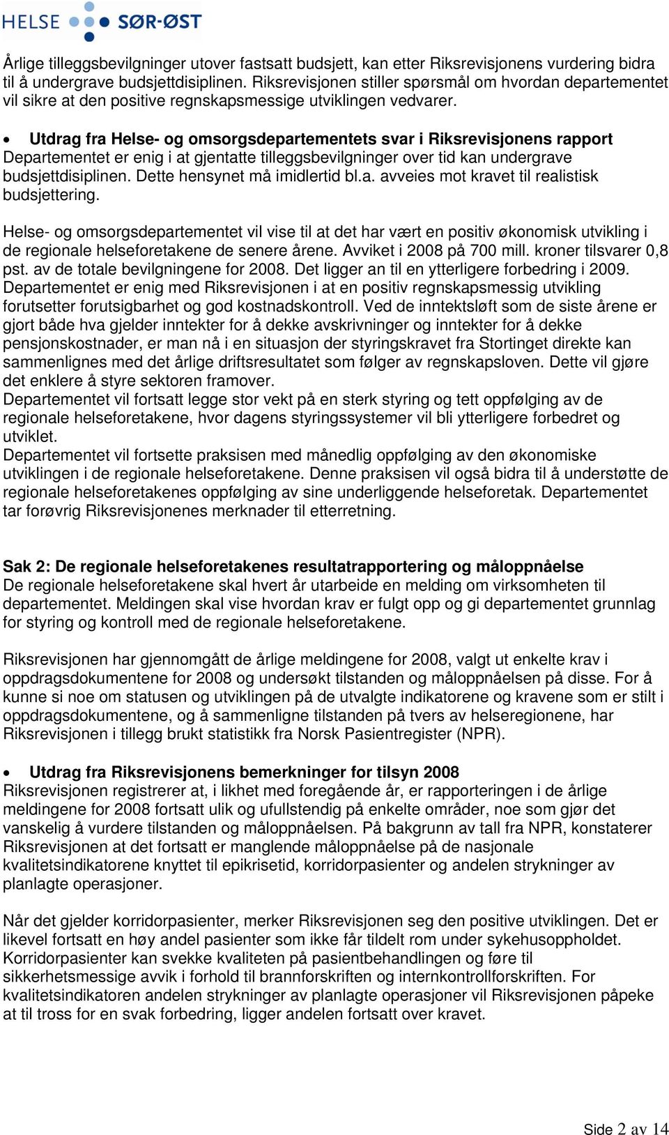 Utdrag fra Helse- og omsorgsdepartementets svar i Riksrevisjonens rapport Departementet er enig i at gjentatte tilleggsbevilgninger over tid kan undergrave budsjettdisiplinen.