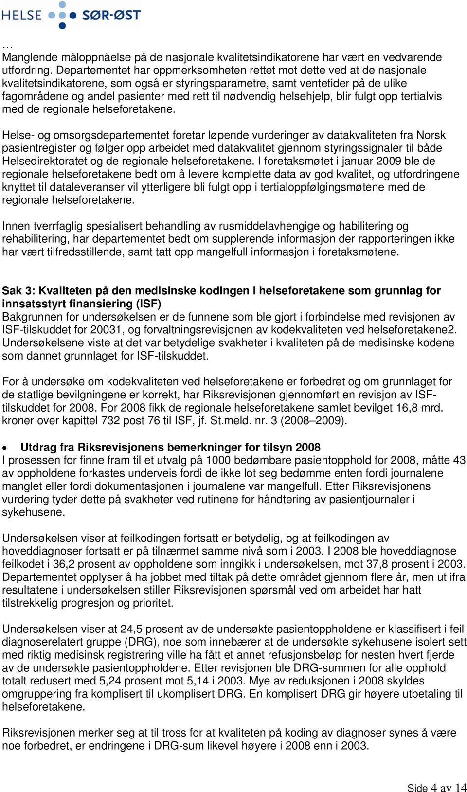 nødvendig helsehjelp, blir fulgt opp tertialvis med de regionale helseforetakene.