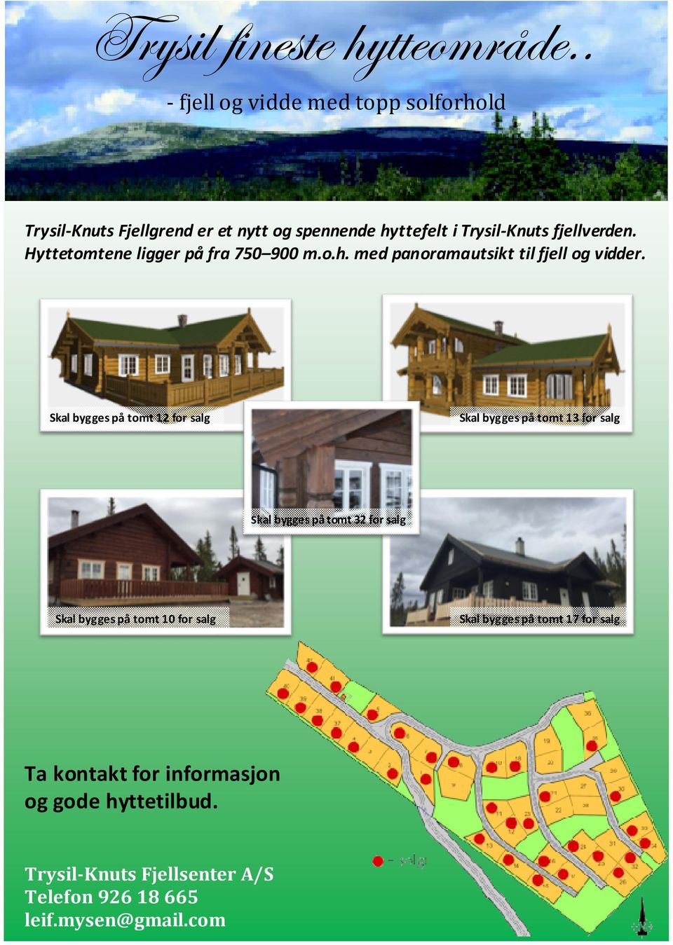 Hyttetomtene ligger på fra 750 900 m.o.h. med panoramautsikt til fjell og vidder.