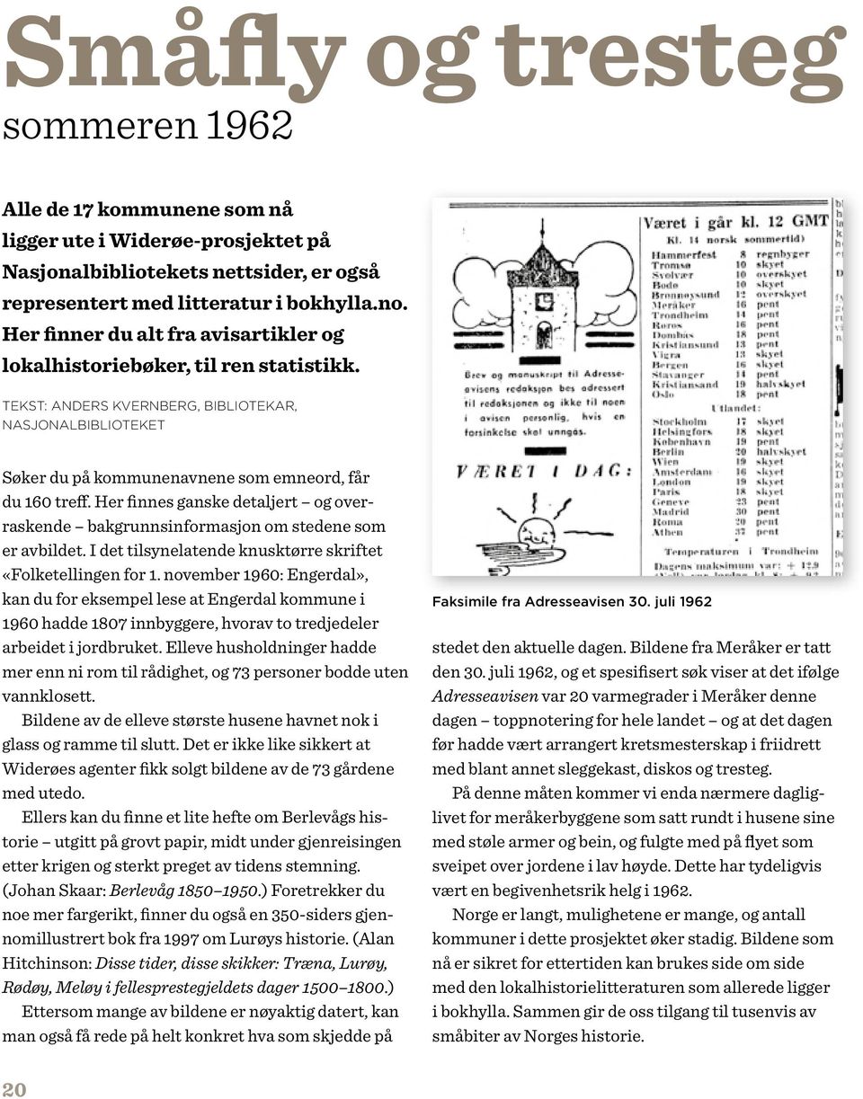 Her finnes ganske detaljert og overraskende bakgrunnsinformasjon om stedene som er avbildet. I det tilsynelatende knusktørre skriftet «Folketellingen for 1.