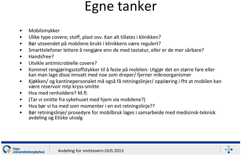 Kommet rengjøringsstoffstykker til å feste på mobilen: Utgjør det en større fare eller kan man lage disse innsatt med noe som dreper/ fjerner mikroorganismer Kjøkken/ og kantinepersonalet må også få