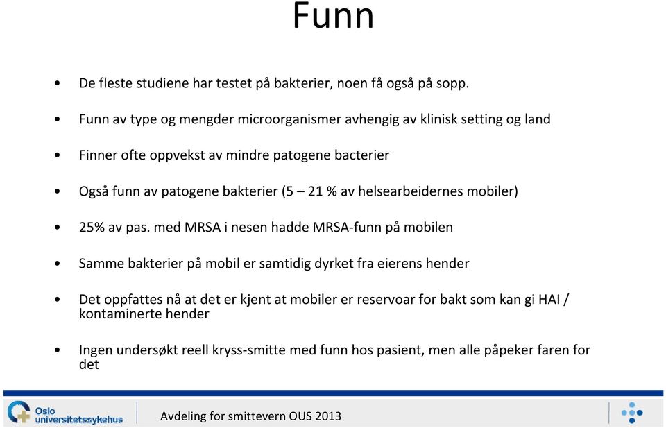 patogene bakterier (5 21 % av helsearbeidernes mobiler) 25% av pas.