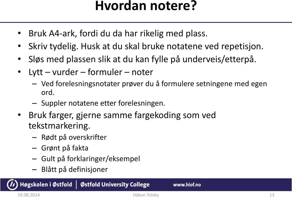 Lytt vurder formuler noter Ved forelesningsnotater prøver du å formulere setningene med egen ord.