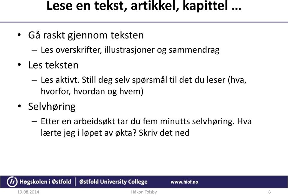 Still deg selv spørsmål til det du leser (hva, hvorfor, hvordan og hvem) Selvhøring