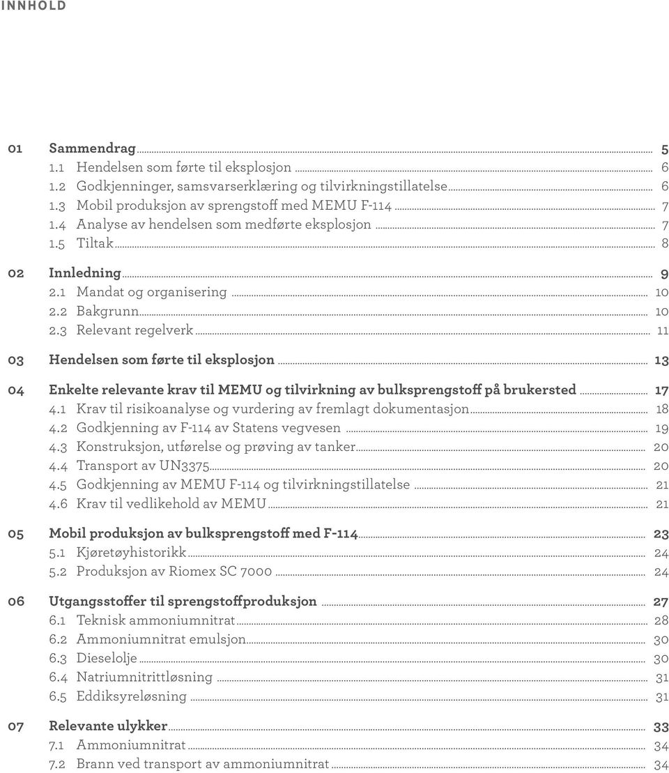 .. 11 03 Hendelsen som førte til eksplosjon... 13 04 Enkelte relevante krav til MEMU og tilvirkning av bulksprengstoff på brukersted... 17 4.