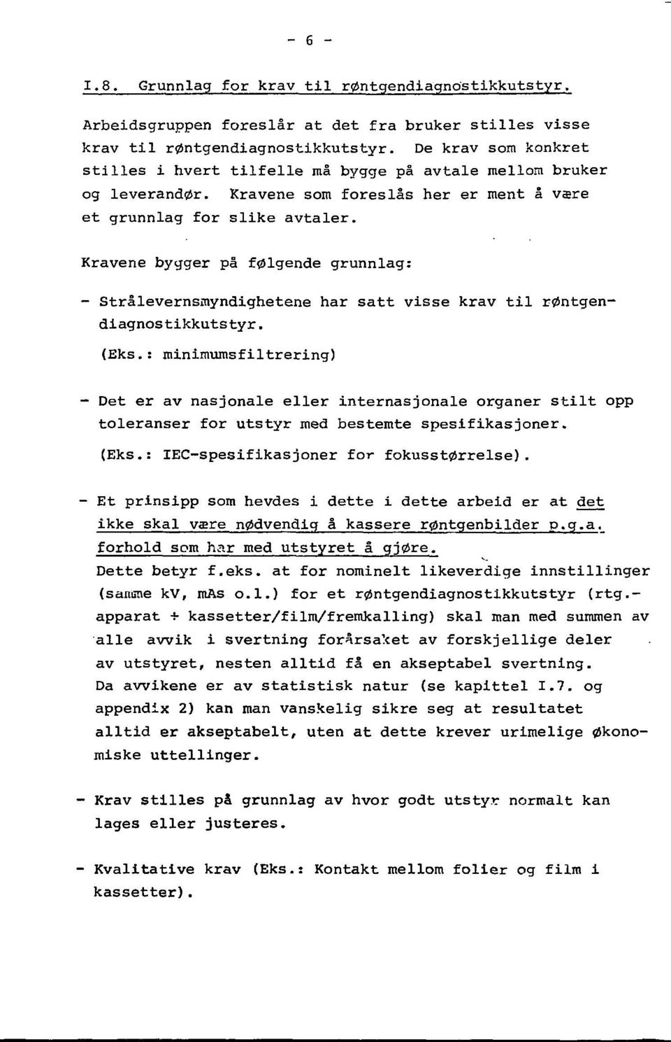 Kravene bygger på følgende grunnlag: - Strålevernsmyndighetene har satt visse krav til røntgendiagnos tikkuts tyr. (Eks.