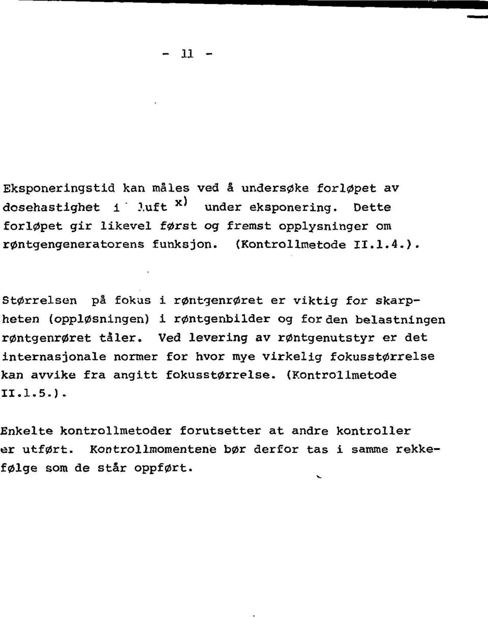 Størrelsen på fokus i røntgenrøret er viktig for skarpheten (oppløsningen) i røntgenbilder og for den belastningen røntgenrøret tåler.