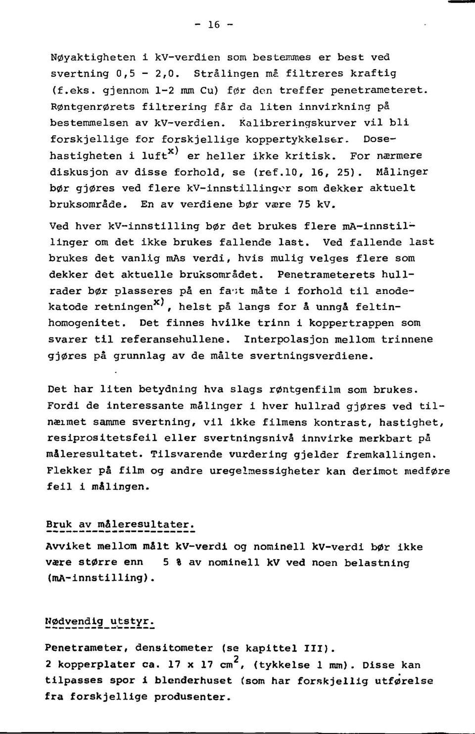 Dosex) hastigheten i luft er heller ikke kritisk. For nærmere diskusjon av disse forhold, se (ref.10, 16, 25). Malinger bør gjøres ved flere kv-innstillinger som dekker aktuelt bruksområde.