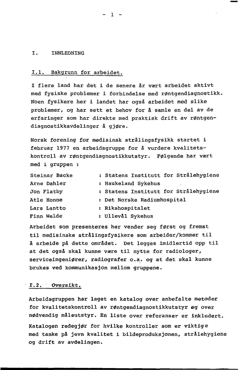 Norsk forening for medisinsk strålingsfysikk startet i februar 1977 en arbeidsgruppe for å vurdere kvalitetskontroll av røntgendiagnostikkutstyr.