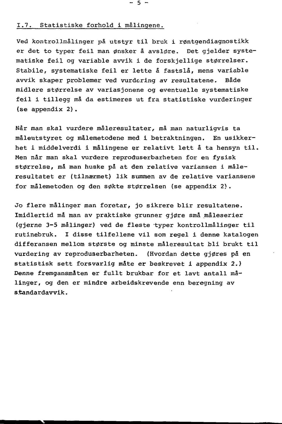 Både midlere størrelse av variasjonane og eventuelle systematiske feil i tillegg må da estimeres ut fra statistiske vurderinger (se appendix 2).