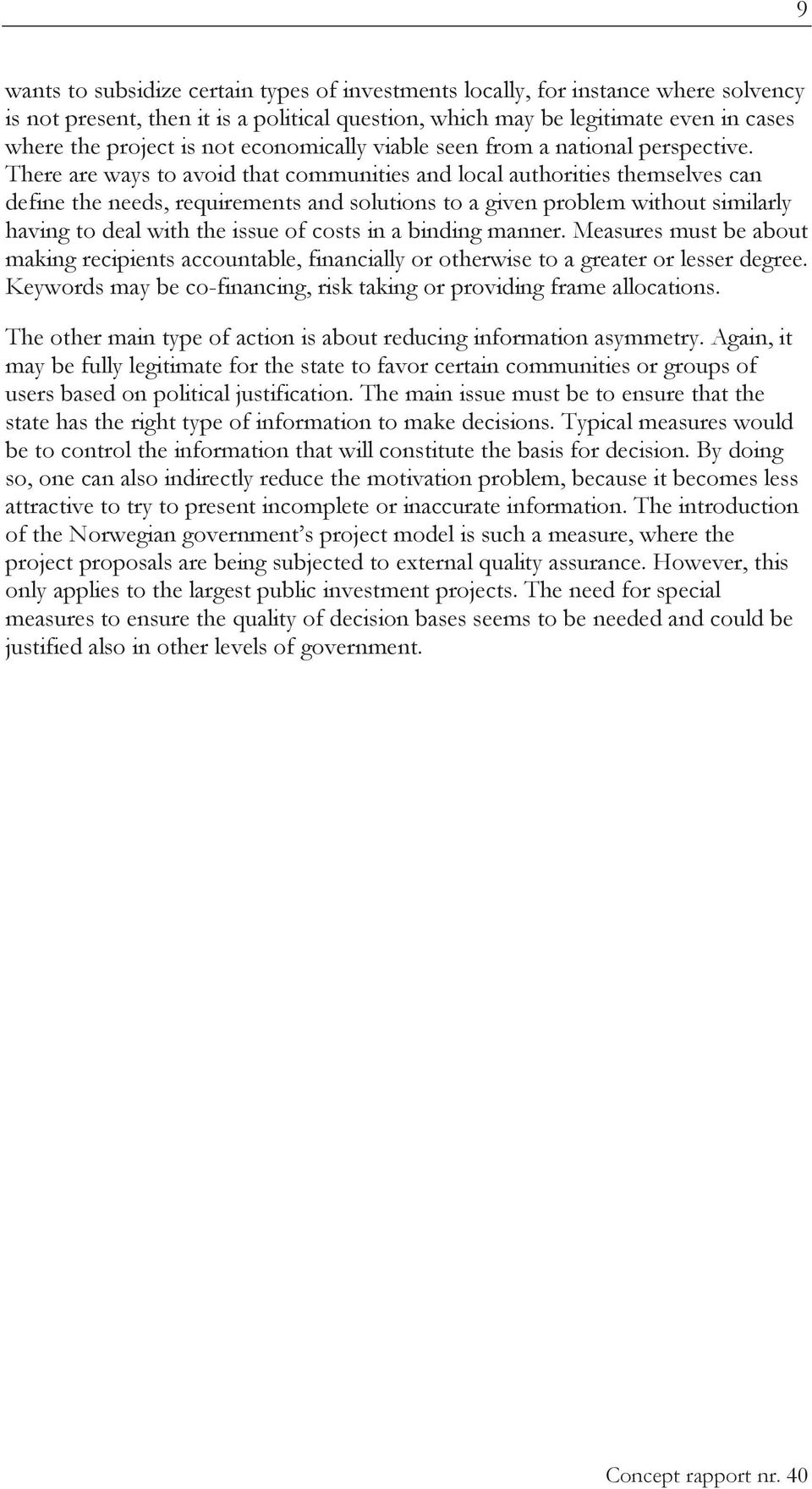 There are ways to avoid that communities and local authorities themselves can define the needs, requirements and solutions to a given problem without similarly having to deal with the issue of costs