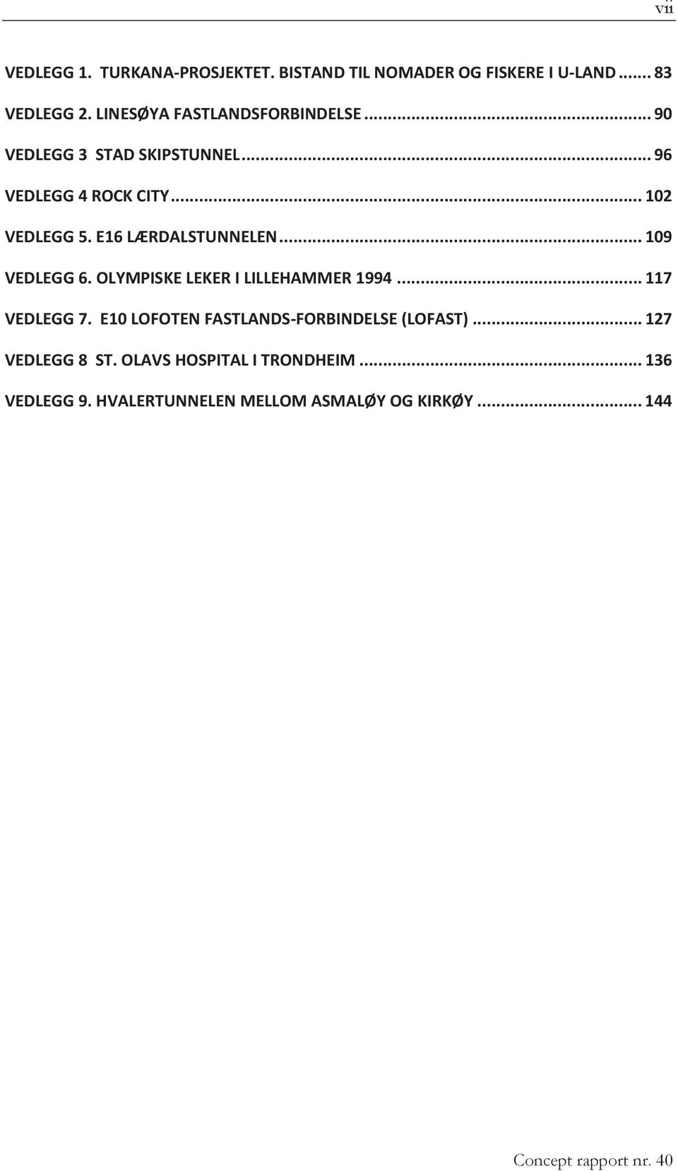 E16 LÆRDALSTUNNELEN... 109 VEDLEGG 6. OLYMPISKE LEKER I LILLEHAMMER 1994... 117 VEDLEGG 7.