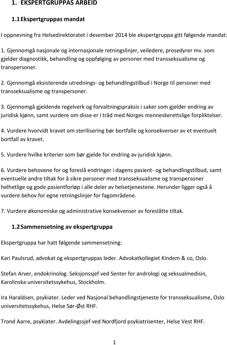 Gjennomgå eksisterende utrednings- og behandlingstilbud i Norge til personer med transseksualisme og transpersoner. 3.