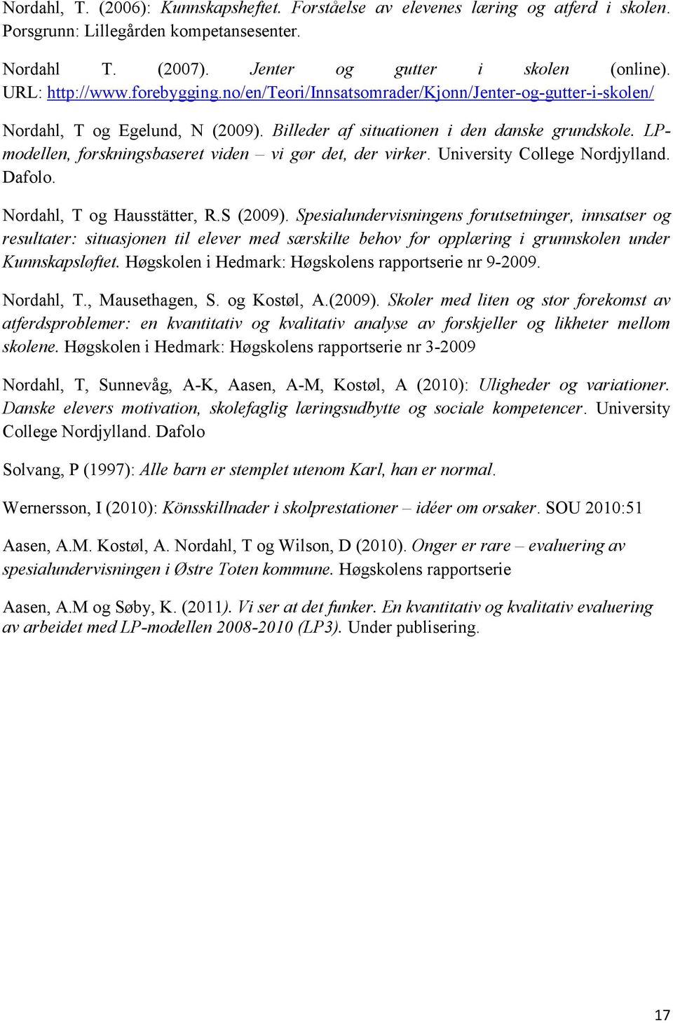 LPmodellen, forskningsbaseret viden vi gør det, der virker. University College Nordjylland. Dafolo. Nordahl, T og Hausstätter, R.S (2009).