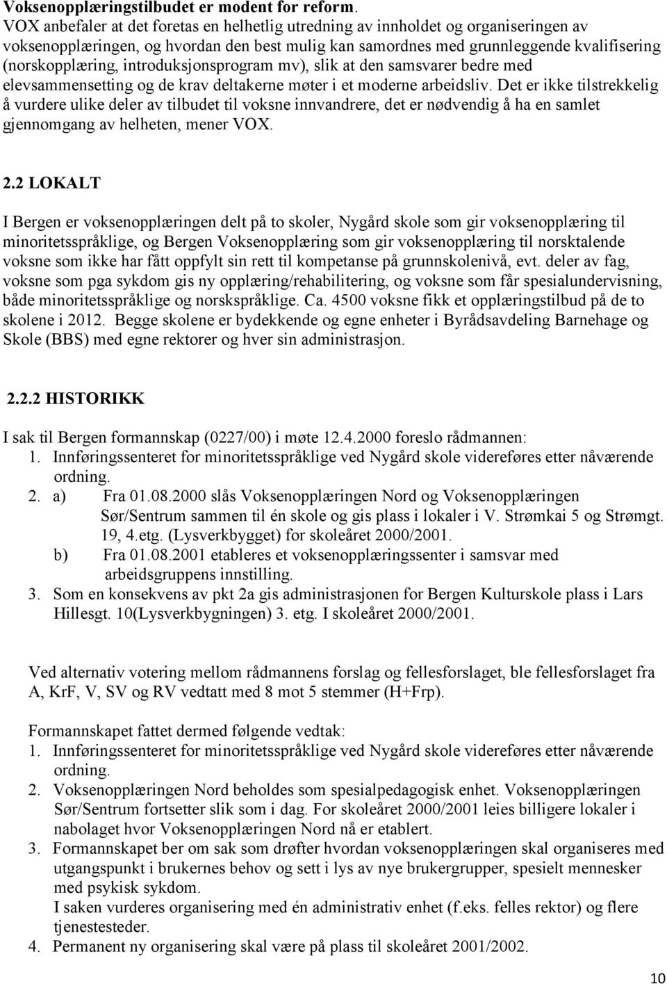 introduksjonsprogram mv), slik at den samsvarer bedre med elevsammensetting og de krav deltakerne møter i et moderne arbeidsliv.