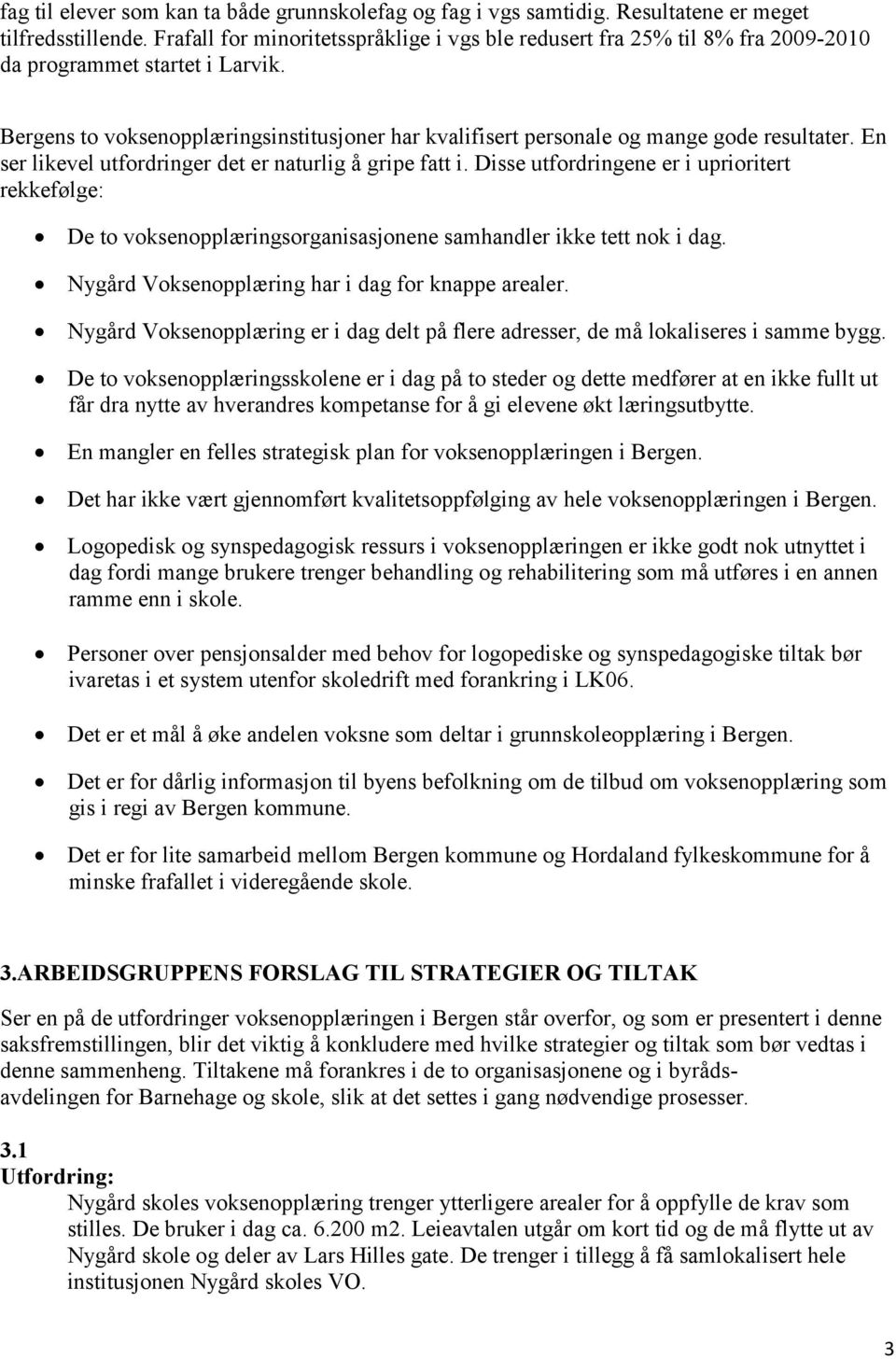 Bergens to voksenopplæringsinstitusjoner har kvalifisert personale og mange gode resultater. En ser likevel utfordringer det er naturlig å gripe fatt i.