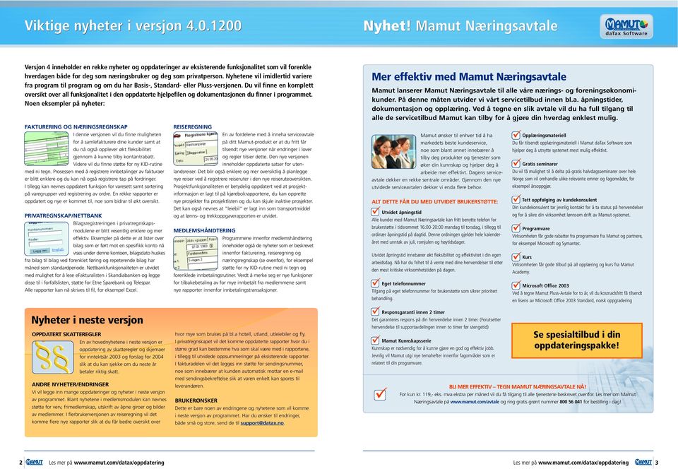 Nyhetene vil imidlertid variere fra program til program og om du har Basis-, Standard- eller Pluss-versjonen.