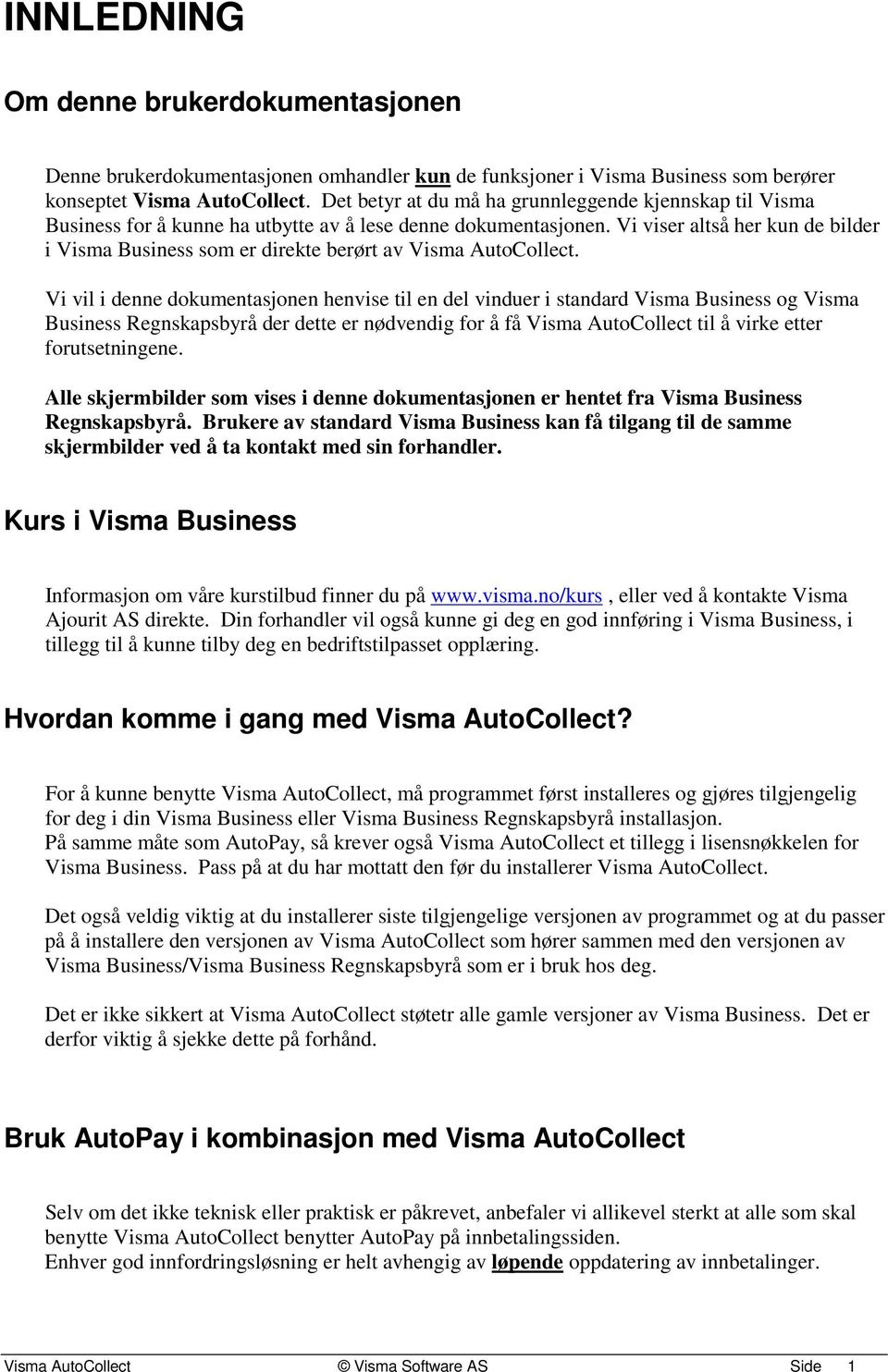 Vi viser altså her kun de bilder i Visma Business som er direkte berørt av Visma AutoCollect.