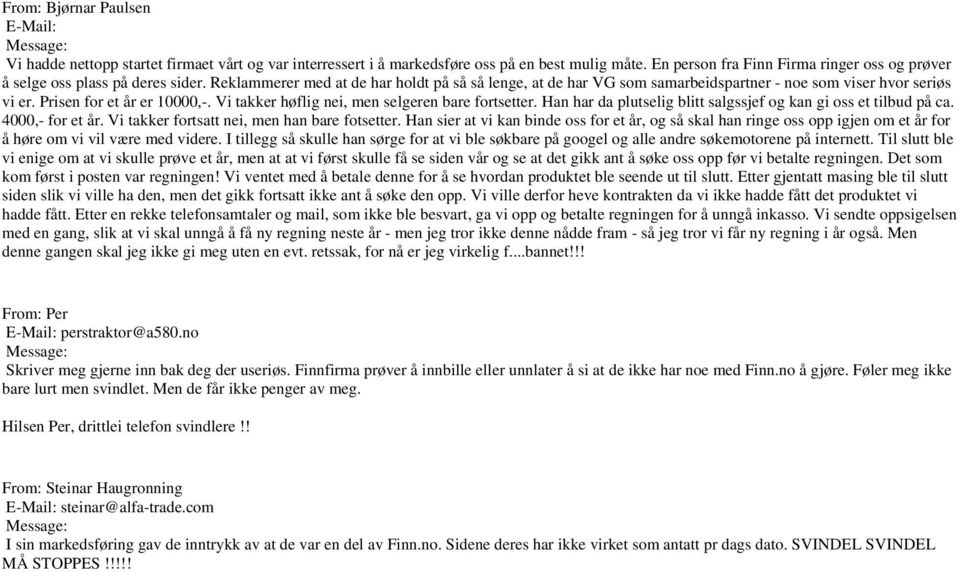 Prisen for et år er 10000,-. Vi takker høflig nei, men selgeren bare fortsetter. Han har da plutselig blitt salgssjef og kan gi oss et tilbud på ca. 4000,- for et år.