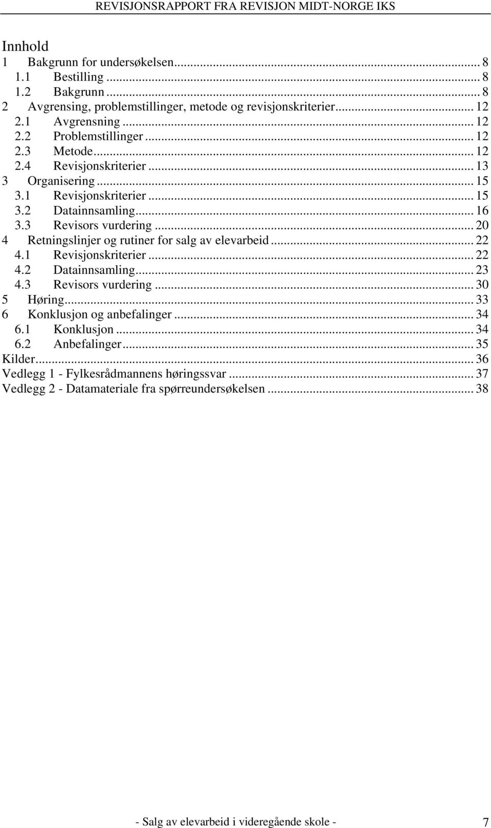 .. 20 4 Retningslinjer og rutiner for salg av elevarbeid... 22 4.1 Revisjonskriterier... 22 4.2 Datainnsamling... 23 4.3 Revisors vurdering... 30 5 Høring.